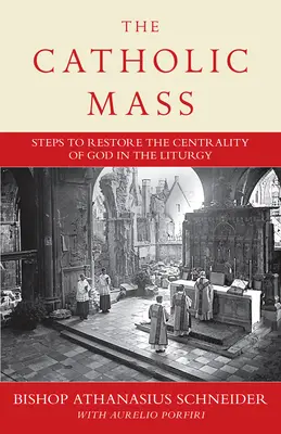 Die katholische Messe: Schritte, um Gott wieder in den Mittelpunkt der Liturgie zu stellen - The Catholic Mass: Steps to Restoring God to the Center of Liturgy