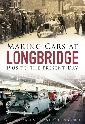 Automobilbau in Longbridge: 1905 bis heute - Making Cars at Longbridge: 1905 to the Present Day