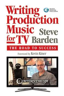 Produktionsmusik für das Fernsehen schreiben: Der Weg zum Erfolg [mit Zugangscode] - Writing Production Music for TV: The Road to Success [With Access Code]