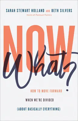 Was nun? Wie wir vorankommen, wenn wir uns uneinig sind (über so gut wie alles) - Now What?: How to Move Forward When We're Divided (about Basically Everything)