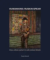 Der Mensch: Ruskin Spear - Klasse, Kultur und Kunst im Großbritannien des 20. Jahrhunderts - Humankind: Ruskin Spear - Class, culture and art in 20th-century Britain