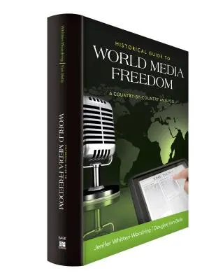 Historischer Leitfaden zur weltweiten Medienfreiheit: Eine länderspezifische Analyse - Historical Guide to World Media Freedom: A Country-By-Country Analysis