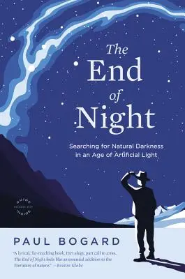 Das Ende der Nacht: Auf der Suche nach natürlicher Dunkelheit in einem Zeitalter des künstlichen Lichts - The End of Night: Searching for Natural Darkness in an Age of Artificial Light