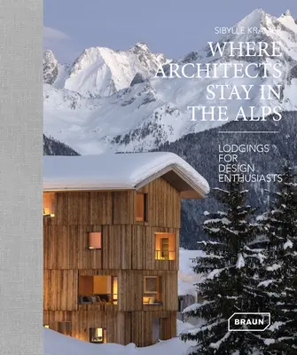 Wo Architekten in den Alpen wohnen: Unterkünfte für Design-Enthusiasten - Where Architects Stay in the Alps: Lodgings for Design Enthusiasts