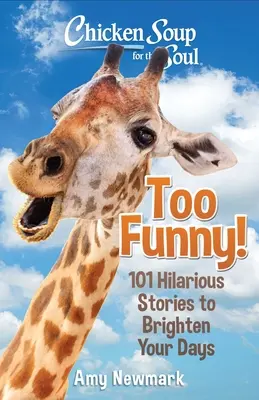 Hühnersuppe für die Seele: Zu lustig! 101 witzige Geschichten, die Ihre Tage erhellen - Chicken Soup for the Soul: Too Funny!: 101 Hilarious Stories to Brighten Your Days
