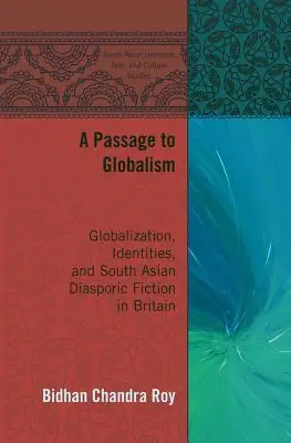 Eine Passage zum Globalismus: Globalisierung, Identitäten und südasiatische Diaspora-Literatur in Großbritannien - A Passage to Globalism: Globalization, Identities, and South Asian Diasporic Fiction in Britain