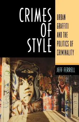 Verbrechen mit Stil: Urbane Graffiti und die Politik der Kriminalität - Crimes of Style: Urban Graffiti and the Politics of Criminality