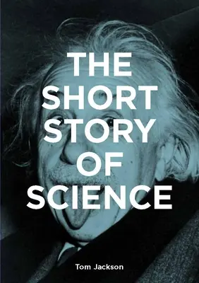 Die kurze Geschichte der Wissenschaft: Ein Taschenführer zu den wichtigsten Geschichten, Experimenten, Theorien, Instrumenten und Methoden - The Short Story of Science: A Pocket Guide to Key Histories, Experiments, Theories, Instruments and Methods