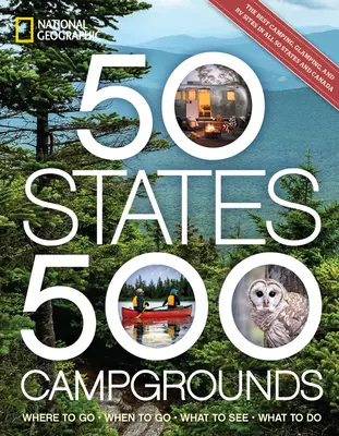 50 Staaten, 500 Campingplätze: Wohin gehen, wann gehen, was sehen, was tun - 50 States, 500 Campgrounds: Where to Go, When to Go, What to See, What to Do