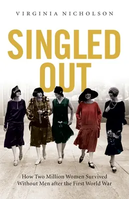 Singled Out: Wie zwei Millionen britische Frauen nach dem Ersten Weltkrieg ohne Männer überlebten - Singled Out: How Two Million British Women Survived Without Men After the First World War