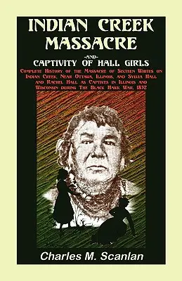 Massaker am Indian Creek und Gefangenschaft der Hall-Mädchen: Vollständige Geschichte des Massakers an sechzehn Weißen - Indian Creek Massacre and Captivity of Hall Girls: Complete History of the Massacre of Sixteen Whites