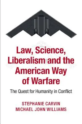 Recht, Wissenschaft, Liberalismus und der American Way of Warfare: Die Suche nach Menschlichkeit im Konflikt - Law, Science, Liberalism and the American Way of Warfare: The Quest for Humanity in Conflict