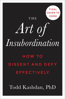 Die Kunst des Ungehorsams: Wie man effektiv widerspricht und sich widersetzt - The Art of Insubordination: How to Dissent and Defy Effectively