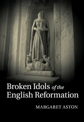 Zerbrochene Götzen der englischen Reformation - Broken Idols of the English Reformation