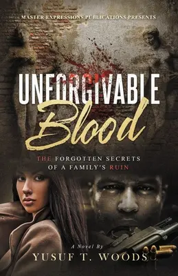 Unverzeihliches Blut: Die vergessenen Geheimnisse des Ruins einer Familie - Unforgivable Blood: The Forgotten Secrets of A Family's Ruin