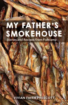 Die Räucherkammer meines Vaters: Das Leben im Fishcamp im Südosten Alaskas - My Father's Smokehouse: Life at Fishcamp in Southeast Alaska