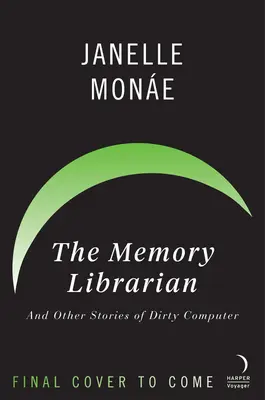 Der Bibliothekar der Erinnerungen: Und andere Geschichten über schmutzige Computer - The Memory Librarian: And Other Stories of Dirty Computer