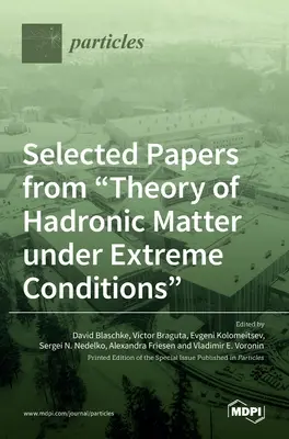 Ausgewählte Papiere aus der Theorie der hadronischen Materie unter extremen Bedingungen - Selected Papers from Theory of Hadronic Matter under Extreme Conditions