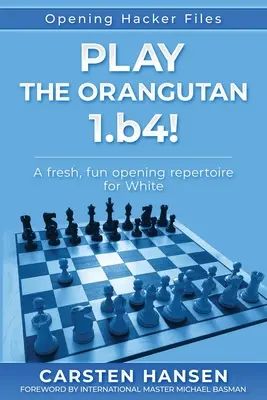 Play the Orangutan: 1.b4: Ein frisches, unterhaltsames Eröffnungsrepertoire für Weiß - Play the Orangutan: 1.b4: A fresh, fun opening repertoire for White