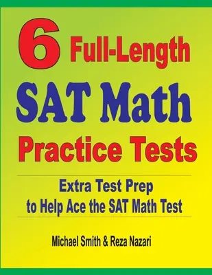 6 ausführliche SAT-Mathe-Übungstests: Zusätzliche Testvorbereitung für den SAT Mathetest - 6 Full-Length SAT Math Practice Tests: Extra Test Prep to Help Ace the SAT Math Test