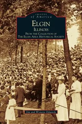 Elgin, Illinois: Aus der Sammlung der Elgin Area Historical Society - Elgin, Illinois: From the Collection of the Elgin Area Historical Society