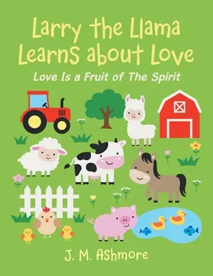 Larry, das Lama, lernt über die Liebe: Die Liebe ist eine Frucht des Geistes - Larry the Llama Learns About Love: Love Is a Fruit of the Spirit