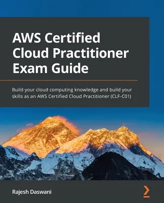 AWS Certified Cloud Practitioner Prüfungshandbuch: Erweitern Sie Ihr Cloud Computing-Wissen und bauen Sie Ihre Fähigkeiten als AWS Certified Cloud Practitioner (CLF-C0) aus - AWS Certified Cloud Practitioner Exam Guide: Build your cloud computing knowledge and build your skills as an AWS Certified Cloud Practitioner (CLF-C0