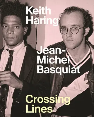 Keith Haring Jean-Michel Basquiat: Grenzen überschreiten - Keith Haring Jean-Michel Basquiat: Crossing Lines