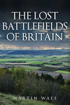 Die verlorenen Schlachtfelder von Großbritannien - The Lost Battlefields of Britain