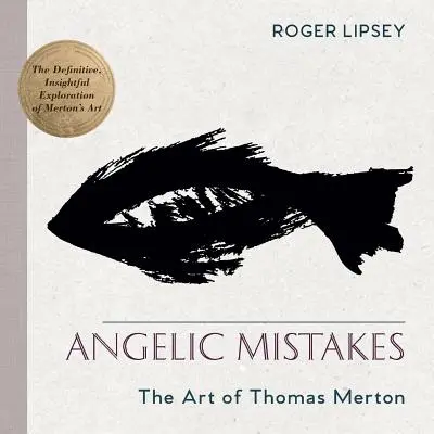 Engelsgleiche Irrtümer: Die Kunst des Thomas Merton - Angelic Mistakes: The Art of Thomas Merton