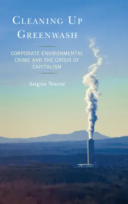 Aufräumen mit Greenwash: Umweltkriminalität von Unternehmen und die Krise des Kapitalismus - Cleaning Up Greenwash: Corporate Environmental Crime and the Crisis of Capitalism