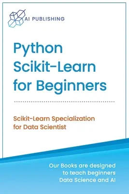 Python Scikit-Learn für Einsteiger: Scikit-Learn-Spezialisierung für Datenwissenschaftler - Python Scikit-Learn for Beginners: Scikit-Learn Specialization for Data Scientist