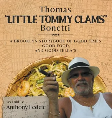 Thomas Little Tommy Clams Bonetti: Ein Brooklyner Geschichtenbuch über gute Zeiten, gutes Essen und gute Freunde - Thomas Little Tommy Clams Bonetti: A Brooklyn Storybook of Good Times, Good Food, and Good Fellas