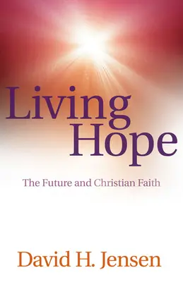 Lebendige Hoffnung: Die Zukunft und der christliche Glaube - Living Hope: The Future and Christian Faith