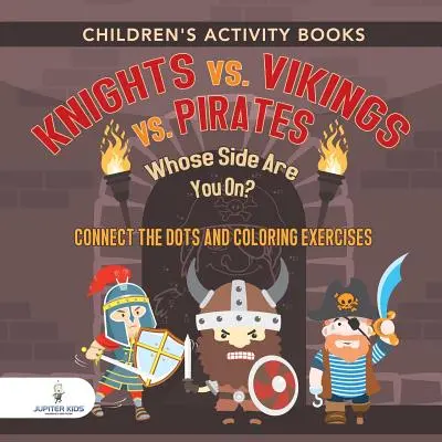 Aktivitätsbücher für Kinder. Ritter vs. Wikinger vs. Piraten: Auf wessen Seite stehst du? Verbinde die Punkte und Ausmalübungen. Kreativitätsförderer für Kinder - Children's Activity Books. Knights vs. Vikings vs. Pirates: Whose Side Are You On? Connect the Dots and Coloring Exercises. Creative Boosters for Kids