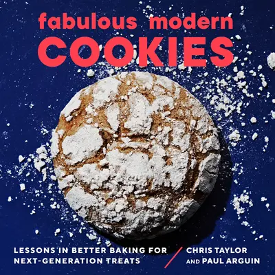 Fabelhafte moderne Kekse: Lektionen in besserem Backen für Leckereien der nächsten Generation - Fabulous Modern Cookies: Lessons in Better Baking for Next-Generation Treats