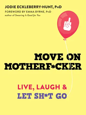 Weitergehen Motherf*cker: Leben, lachen und loslassen - Move on Motherf*cker: Live, Laugh, and Let Sh*t Go