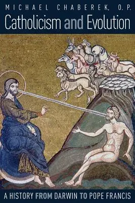 Katholizismus und Evolution: Eine Geschichte von Darwin bis Papst Franziskus - Catholicism and Evolution: A History from Darwin to Pope Francis