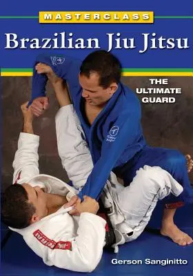 Meisterklasse Brasilianisches Jiu Jitsu: Der ultimative Schutz - Masterclass Brazilian Jiu Jitsu: The Ultimate Guard