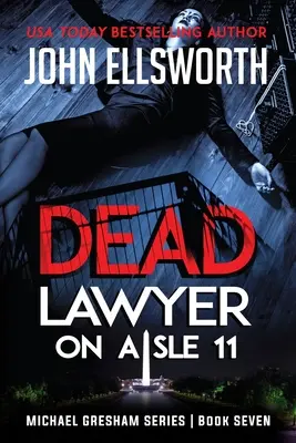 Toter Anwalt in Gang 11: Michael Gresham Rechts-Thriller-Serie Buch sieben - Dead Lawyer on Aisle 11: Michael Gresham Legal Thriller Series Book Seven