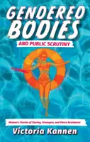 Gendered Bodies and Public Scrutiny - Frauengeschichten über das Anstarren, die Fremde und den erbitterten Widerstand - Gendered Bodies and Public Scrutiny - Women's Stories of Staring, Strangers, and Fierce Resistance