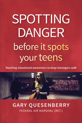 Die Gefahr erkennen, bevor sie Ihre Teenager sieht: Situationsbewusstsein lehren, damit Teenager sicher bleiben - Spotting Danger Before It Spots Your Teens: Teaching Situational Awareness to Keep Teenagers Safe