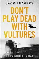 Don't Play Dead with Vultures - Wenn du gehen musst... geh hart ran - Don't Play Dead with Vultures - If you've got to go... go hard