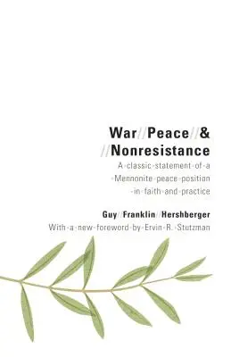 Krieg, Frieden und Nicht-Widerstand: Eine klassische Erklärung der mennonitischen Friedensposition in Glaube und Praxis - War, Peace, and Nonresistance: A Classic Statement of a Mennonite Peace Position in Faith and Practice
