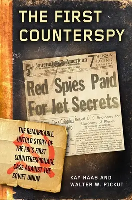 Der erste Gegenspion: Larry Haas, Bell Aircraft und der Versuch des FBI, einen sowjetischen Maulwurf zu fassen - The First Counterspy: Larry Haas, Bell Aircraft, and the Fbi's Attempt to Capture a Soviet Mole