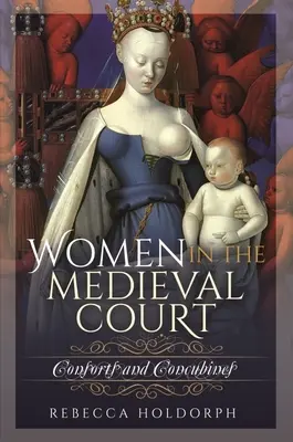 Frauen am mittelalterlichen Hof: Gemahlinnen und Konkubinen - Women in the Medieval Court: Consorts and Concubines