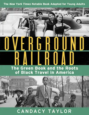 Overground Railroad (die Adaption für junge Erwachsene): Das Grüne Buch und die Wurzeln des schwarzen Reisens in Amerika - Overground Railroad (the Young Adult Adaptation): The Green Book and the Roots of Black Travel in America