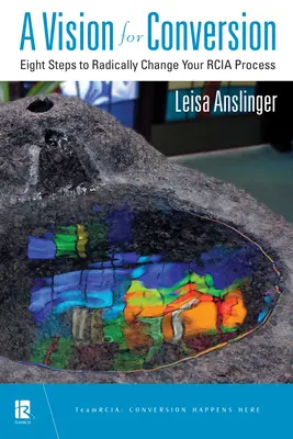 Eine Vision für die Bekehrung: Acht Schritte zur radikalen Veränderung Ihres Bekehrungsprozesses - A Vision for Conversion: Eight Steps to Radically Change Your Rcia Process