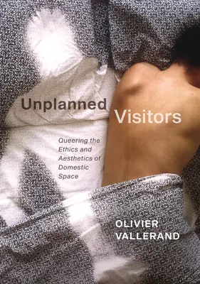 Ungeplante Besucher: Queering the Ethics and Aesthetics of Domestic Space - Unplanned Visitors: Queering the Ethics and Aesthetics of Domestic Space
