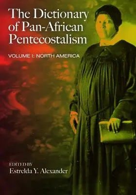 Das Wörterbuch der panafrikanischen Pfingstbewegung, Band eins - The Dictionary of Pan-African Pentecostalism, Volume One